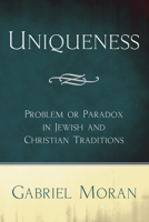 Uniqueness: Problem or Paradox in Jewish and Christian Traditions 1606082329 Book Cover