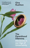 The Parenthood Dilemma: Decisions in Our Age of Uncertainty 1911648535 Book Cover