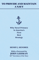 To Provide and Maintain a Navy: Why Naval Primacy Is America's First, Best Strategy 0960039198 Book Cover