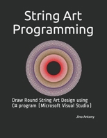 String Art Programming: Draw Expert round-design using C# program (Microsoft Visual Studio) B0884BK33T Book Cover