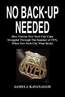 No Back-up Needed: How Veteran New York City Cops Struggled Through The Summer of 1975, When New York City Went Broke 1934956368 Book Cover