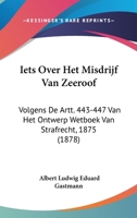 Iets Over Het Misdrijf Van Zeeroof: Volgens De Artt. 443-447 Van Het Ontwerp Wetboek Van Strafrecht, 1875 (1878) 1120412250 Book Cover