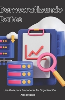 Democratizando Datos: Una Guía para Empoderar Tu Organización B0CH2M9JVK Book Cover