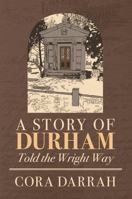 A Story of Durham: Told the Wright Way 0998651451 Book Cover