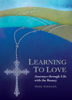 Learning to Love: Journeys Through Life with the Rosary 1847308368 Book Cover