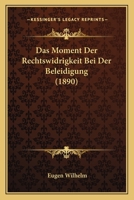 Das Moment Der Rechtswidrigkeit Bei Der Beleidigung (1890) 1274897742 Book Cover