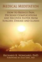 Medical Meditation: How to Reduce Pain, Decrease Complications and Recover Faster from Surgery, Disease and Illness 0557255929 Book Cover