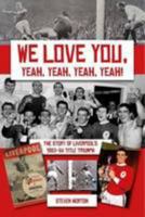 We Love You Yeah, Yeah, Yeah!: The Story of Liverpool's 1963-64 Title Triumph 1904091822 Book Cover
