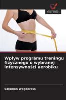 Wplyw programu treningu fizycznego o wybranej intensywności aerobiku 6208700116 Book Cover