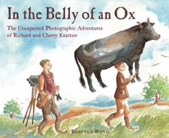 In the Belly of an Ox: The Unexpected Photographic Adventures of Richard and Cherry Kearton 0547076754 Book Cover
