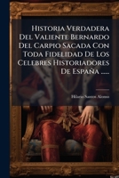 Historia Verdadera Del Valiente Bernardo Del Carpio Sacada Con Toda Fidelidad De Los Celebres Historiadores De España ...... 1271087588 Book Cover