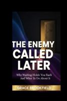THE ENEMY CALLED LATER: Why Waiting Hold You Back And What To Do About It B0G3XCZHR9 Book Cover