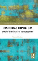 Posthuman Capitalism: Dancing with Data in the Digital Economy 0367763532 Book Cover