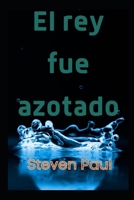 El rey fue azotado B0B92L1K98 Book Cover