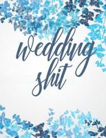 WEDDING SHIT: You got this. Organize, plan & prepare the best damn day of your life. 1799035468 Book Cover