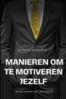 Manieren om te motiveren Jezelf: “Kansen ontstaan niet, die creëer je.” B0C2RBL4XT Book Cover