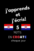 Cahier: j'apprends et j'�cris! 5 mots en Croate chaque jour, 6" x 9". 130 pages B084DFYR8H Book Cover