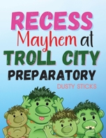 Recess Mayhem at Troll City Preparatory School 1915161436 Book Cover
