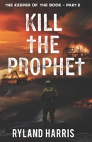 Kill The Prophet (The Keeper of the Book) B0GK6LSLXQ Book Cover