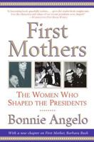 First Mothers: The Women Who Shaped the Presidents 0060937114 Book Cover