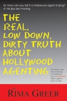 The Real, Low Down, Dirty Truth About Hollywood Agenting 1884956696 Book Cover