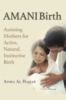 Amani Birth - Assisting Mothers for Active Natural Instinctive Birth 098846120X Book Cover