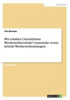 Wie erhalten Unternehmen Wettbewerbsvorteile? Generische versus hybride Wettbewerbsstrategien 3668195358 Book Cover