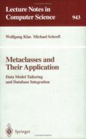 Metaclasses and Their Application: Data Model Tailoring and Database Integration (Lecture Notes in Computer Science) 3540600639 Book Cover