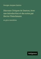 Discours Civiques de Danton; Avec une introduction et des notes par Hector Fleischmann: en gros caractères (French Edition) 3388074852 Book Cover