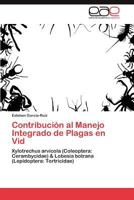 Contribución al Manejo Integrado de Plagas en Vid: Xylotrechus arvícola (Coleoptera: Cerambycidae) & Lobesia botrana (Lepidoptera: Tortricidae) 3847367706 Book Cover