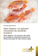 Padre Ibiapina: um apóstolo missionário do semiárido brasileiro: Padre Ibiapina: um prioneiro das ações de caridade no semiárido brasileiro em defesa promoção da vida humana digna 6132569154 Book Cover