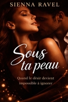 Sous ta peau: Quand le désir devient impossible à ignorer (French Edition) B0GH5R3GY6 Book Cover