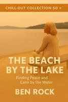 The Beach by the Lake: Finding Peace and Calm by the Water (CHILL-OUT COLLECTION 50+) B0GLZK1RD4 Book Cover