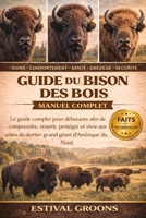 GUIDE DU BISON DES BOIS MANUEL COMPLET: Le guide complet pour débutants afin de comprendre, nourrir, protéger et vivre aux côtés du dernier grand géant d’Amérique du Nord (French Edition) B0GF9KS5P7 Book Cover