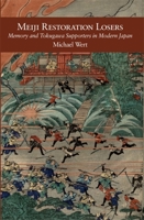 Meiji Restoration Losers: Memory and Tokugawa Supporters in Modern Japan 0674726707 Book Cover