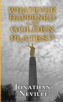 Whatever Happened to the Golden Plates 1544822723 Book Cover