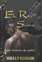 El Rey en Sombras: Un romance de Mafia (Spanish Edition) B0CM21DLGM Book Cover