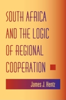 South Africa And The Logic Of Regional Cooperation 0253217210 Book Cover