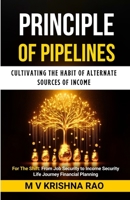 Principle of Pipelines: Cultivating the Habit of Alternate Sources of Income: For The Shift: From Job Security to Income Security B0F3JF9L5H Book Cover