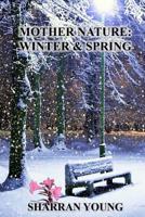 Mother Nature : Winter and Spring 1537671669 Book Cover