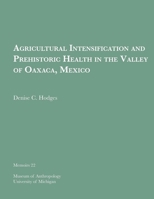Agricultural Intensification and Prehistoric Health in the Valley of Oaxaca, Mexico (Prehistory and Human Ecology of the Valley of Oaxaca) 0915703165 Book Cover