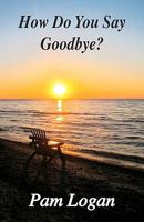 How Do You Say Goodbye 1453886427 Book Cover