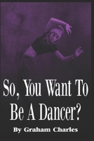 So You Want To Be A Dancer? B08QS68TFQ Book Cover