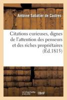 Citations Curieuses, Dignes de L'Attention Des Penseurs Et Des Riches Propria(c)Taires. 3e A(c)Dition: , Tira(c)Es Du 'Traita(c) de La Souveraineta(c)' Par M. L'Abba(c) Sabatier de Castres... 201338467X Book Cover