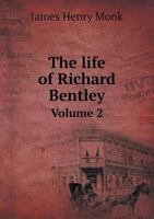 The Life of Richard Bentley Volume 2 5518630263 Book Cover