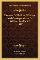 Memoirs of the Life, Writings and Correspondence of William Smellie (Thoemmes Press - Scottish Thought and Culture, 1750-1850) 110419144X Book Cover