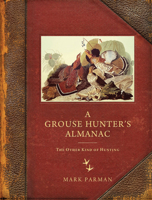 A Grouse Hunter’s Almanac: The Other Kind of Hunting 0299249247 Book Cover