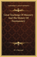 Great Teachings Of Masonry And The History Of Freemasonry 1425482325 Book Cover