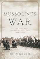 Mussolini's War: Fascist Italy from Triumph to Collapse, 1935-1943 1643135481 Book Cover