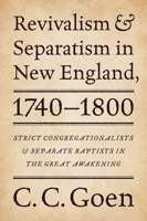 Revivalism and Separatism in New England, 1740-1800: Strict Congregationalists and Separate Baptists in the Great Awakening 1602585571 Book Cover